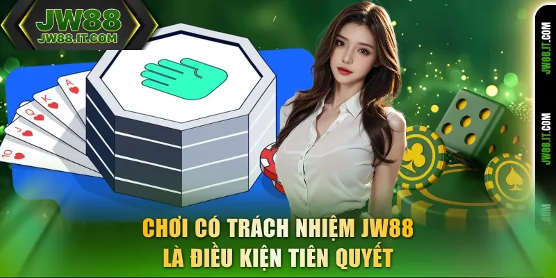 Chơi có trách nhiệm JW88 là điều kiện tiên quyết Chơi có trách nhiệm JW88 là điều kiện tiên quyết
