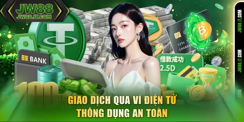 Giao dịch rút tiền JW88 qua ví điện tử thông dụng an toàn Giao dịch rút tiền JW88 qua ví điện tử thông dụng an toàn