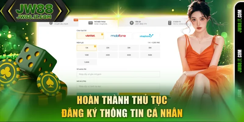 Hoàn thành thủ tục đăng ký thông tin cá nhân xong mới được nạp tiền JW88 Hoàn thành thủ tục đăng ký thông tin cá nhân xong mới được nạp tiền JW88