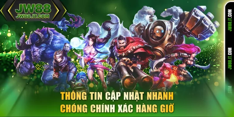 Thông tin cập nhật E-sports JW88 nhanh chóng chính xác hàng giờ Thông tin cập nhật E-sports JW88 nhanh chóng chính xác hàng giờ