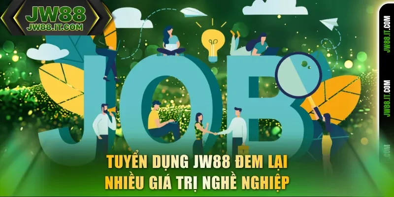 Tuyển dụng JW88 đem lại nhiều giá trị nghề nghiệp Tuyển dụng JW88 đem lại nhiều giá trị nghề nghiệp