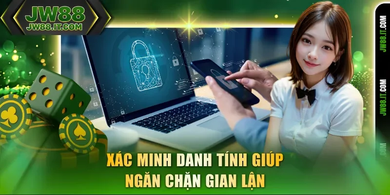 Xác minh danh tính giúp ngăn chặn gian lận tại JW88 Xác minh danh tính giúp ngăn chặn gian lận tại JW88